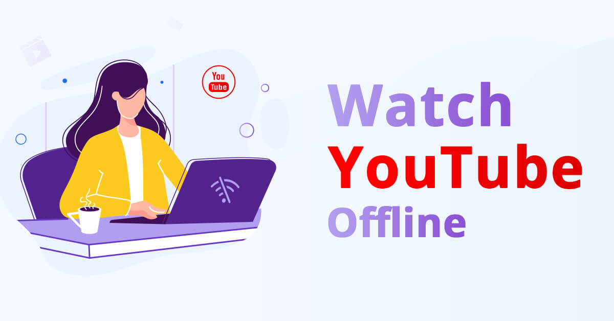 How to Watch YouTube Offline without YouTube Premium