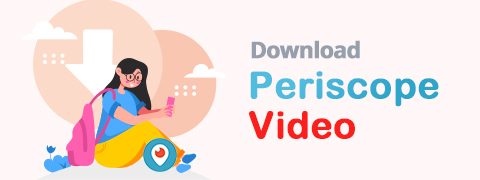 قم بتنزيل فيديو Periscope مجانًا بطريقتين فعالتين