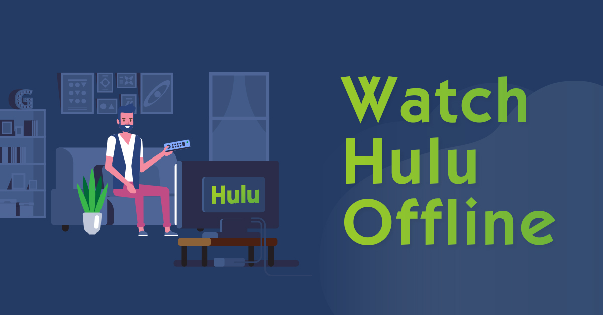 Watch Hulu Offline [Download Hulu to Watch Offline]
