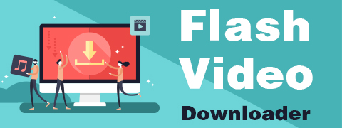 Flash Video Downloader:ビデオを取得するためのわずか2つのステップ