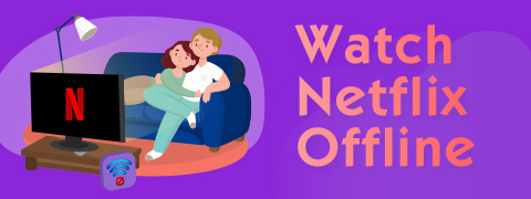 Il modo migliore per guardare Netflix offline su qualsiasi dispositivo [Come fare]