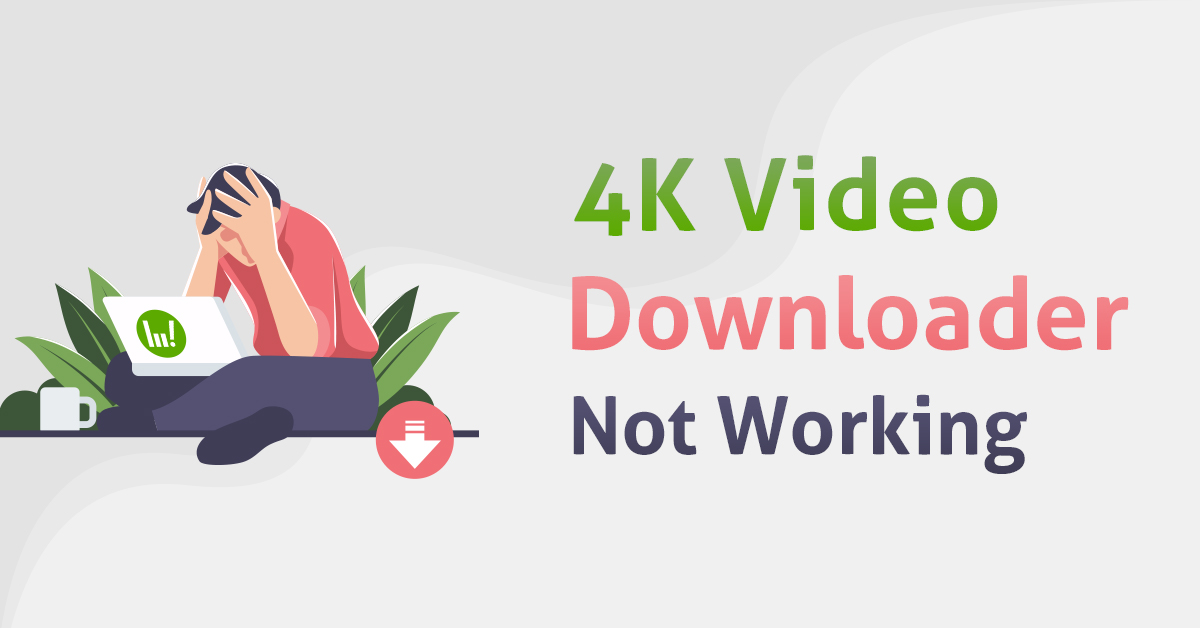 4k video downloader is not working