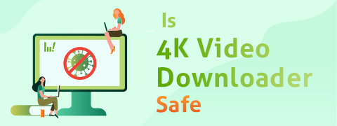 how safe if 4k video downloader