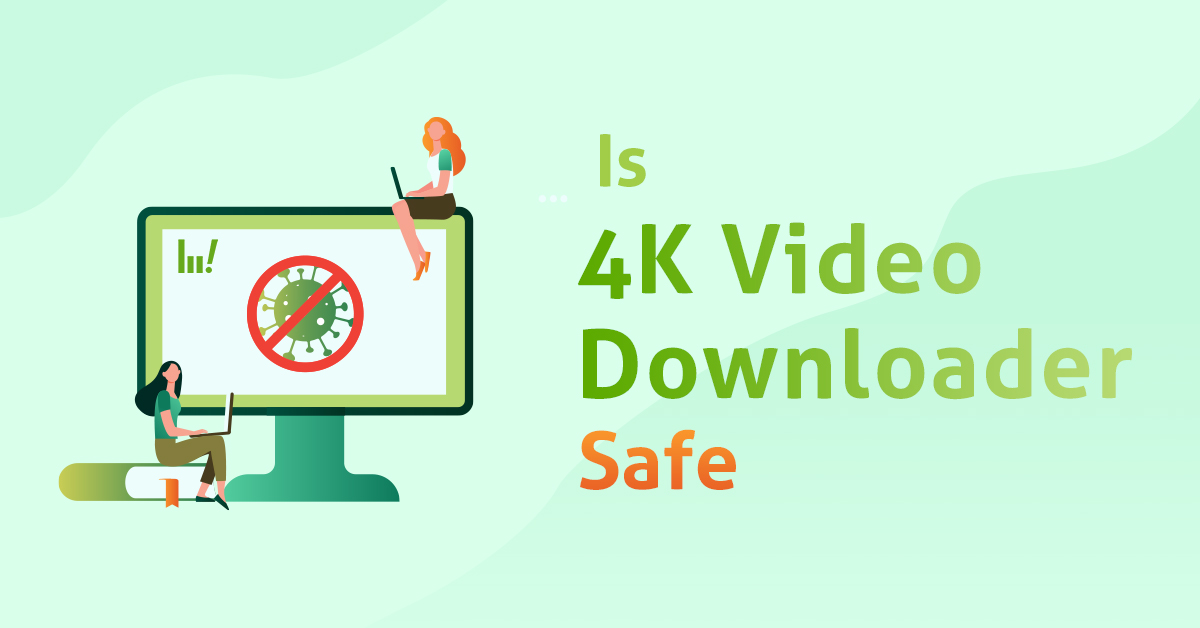 how safe if 4k video downloader