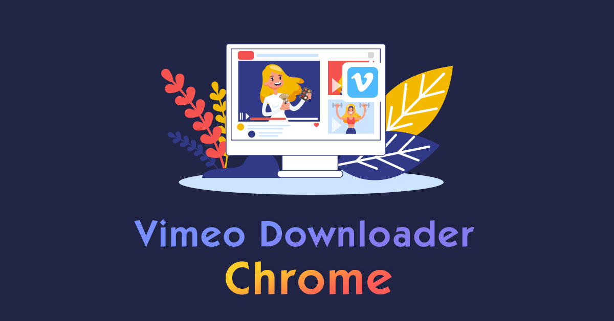 The 2023 Top List of Vimeo Downloader Chrome