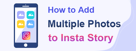 How to Add Multiple Photos to Instagram Story?