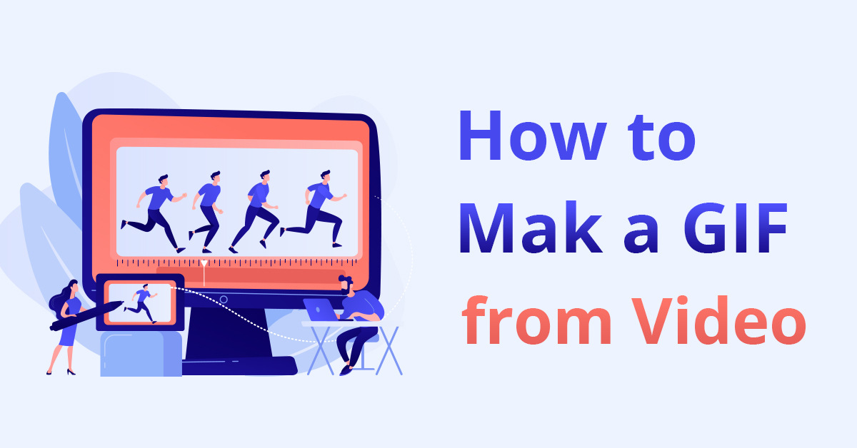 The Best Methods on How to Make a GIF from a Video