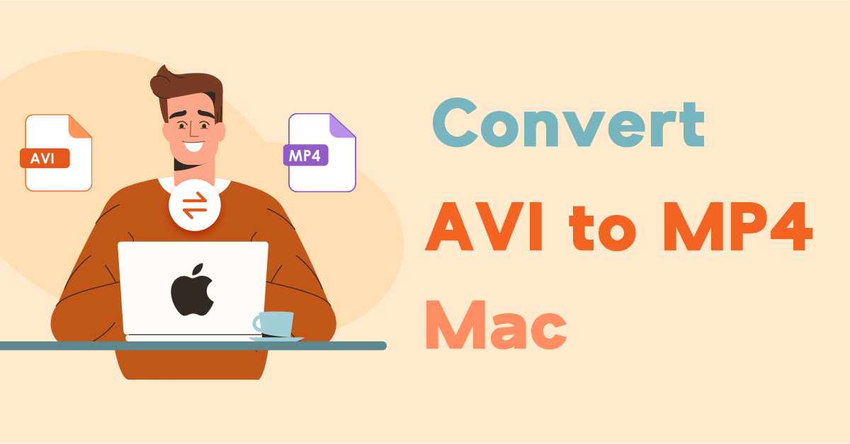 [3 Amazing Tools] How to Convert AVI to MP4 on Mac 2024