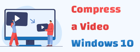 [5 mejores formas] Cómo comprimir un video en Windows 10