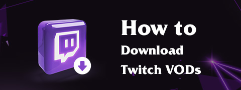 Come scaricare per sempre i VOD di Twitch [Suggerimenti più semplici]