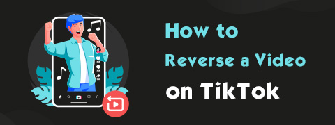[4 mejores formas] Cómo invertir un video en TikTok 2024
