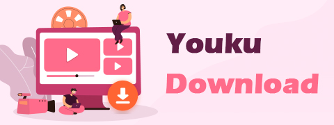 Youku Scarica in HD | Il miglior downloader di video Youku 2024