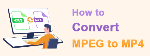 Métodos probados de 4 sobre cómo convertir MPEG a MP4 fácilmente