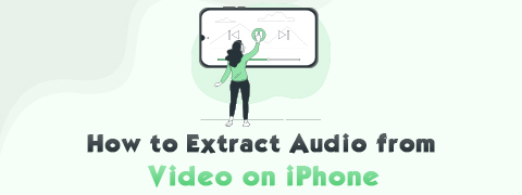 [5 formas principales] Cómo extraer audio de video en iPhone