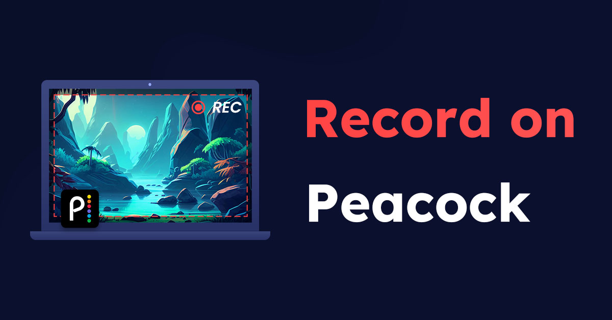 How to Record on Peacock on Any Device [Full Guide]